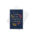 I Came. I Saw. I Forgot What I Was Doing. Greeting Card