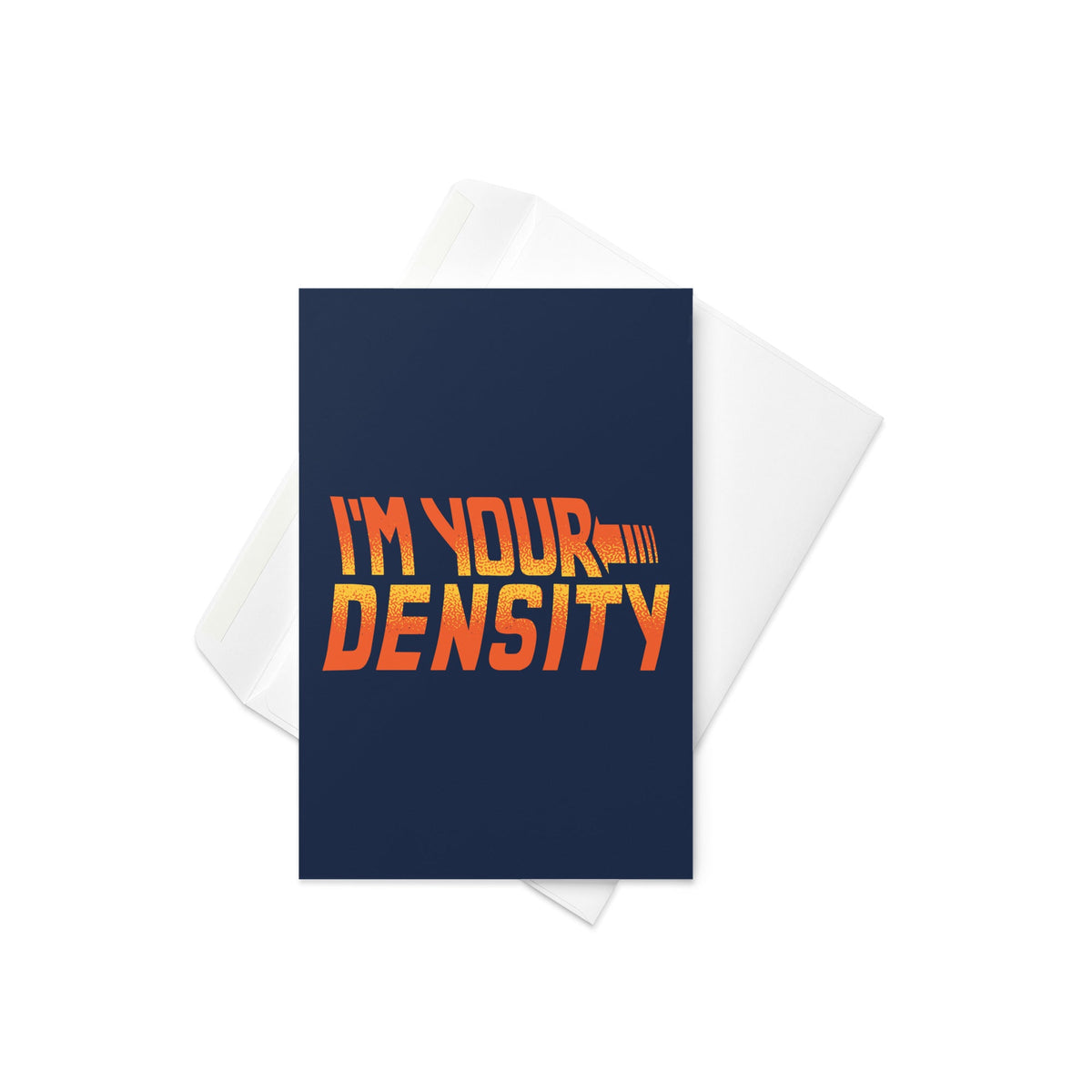 I'm Your Density Greeting Card