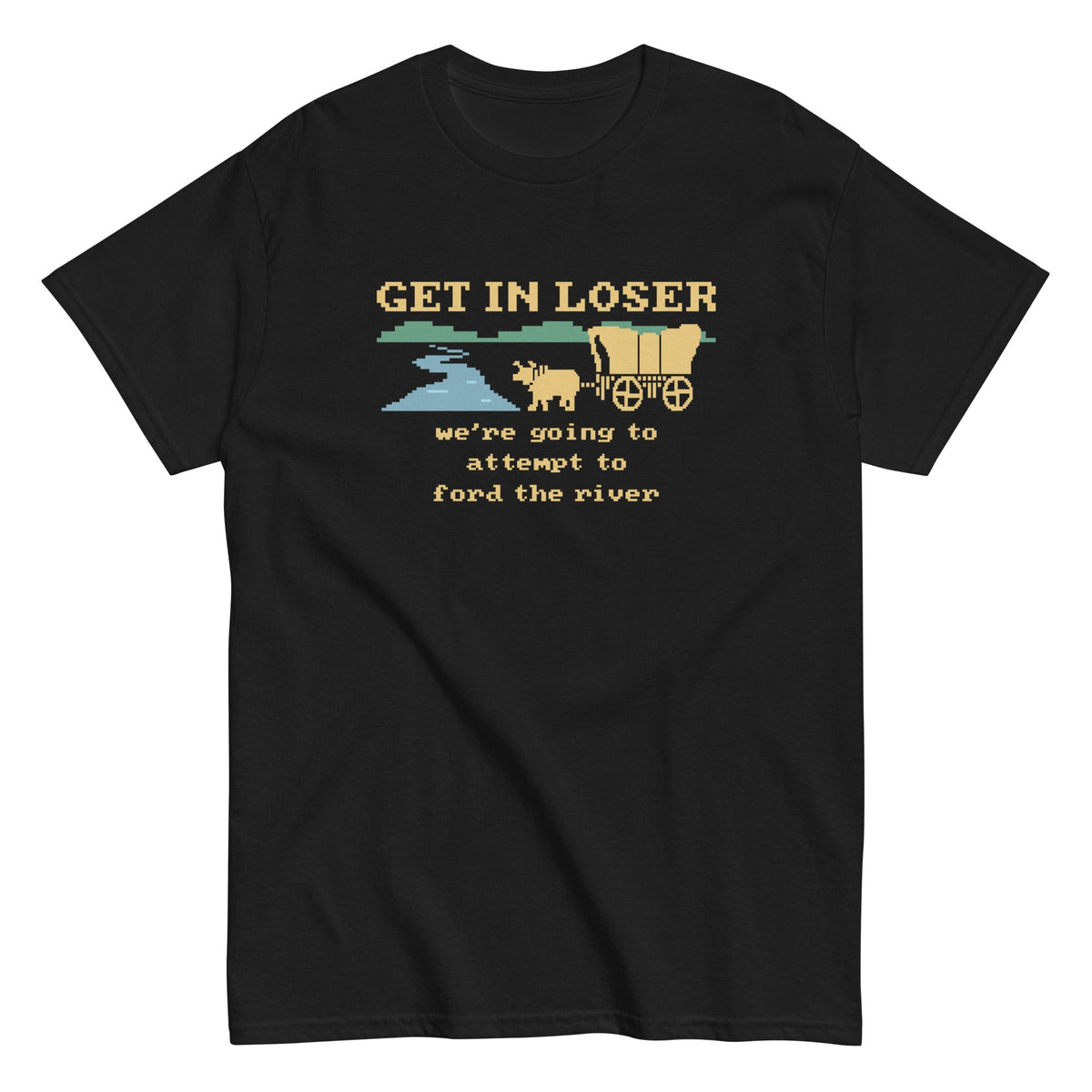 Get In Loser We're Going To Attempt To Ford The River Men's product image 6