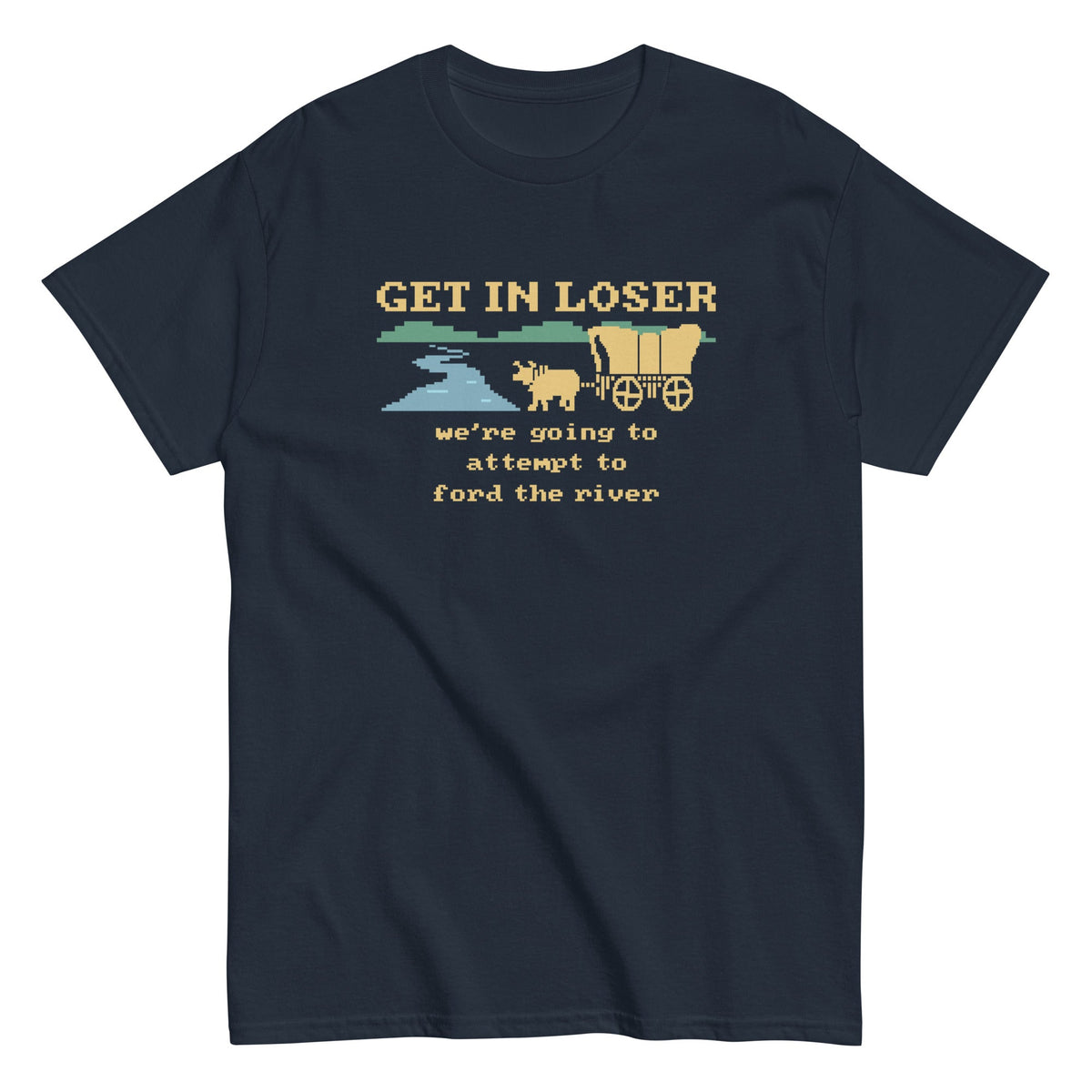Get In Loser We're Going To Attempt To Ford The River Men's product image 1