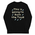 This Is Going To Ruin The Tour Unisex Long Sleeve Tee product image 1