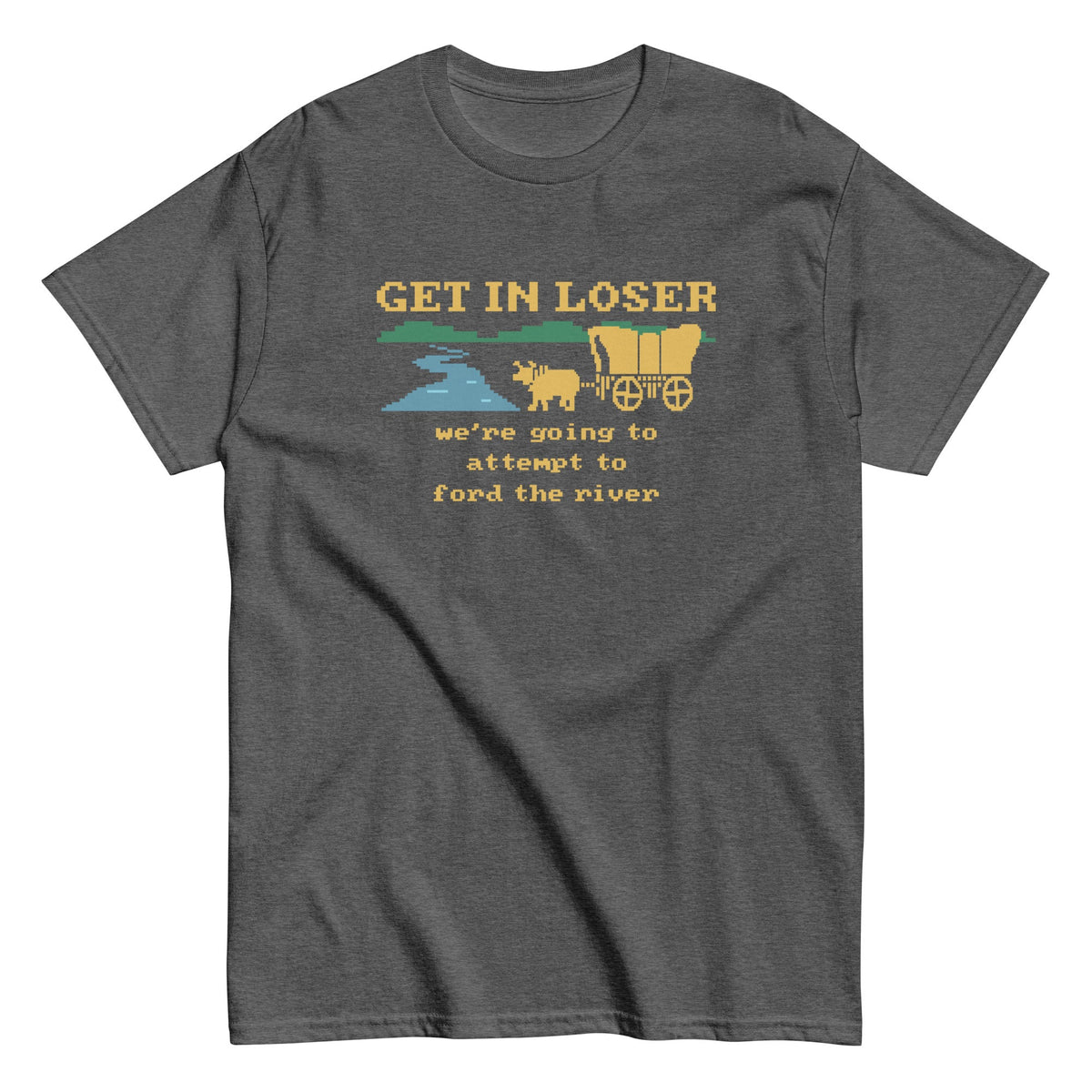 Get In Loser We're Going To Attempt To Ford The River Men's product image 2