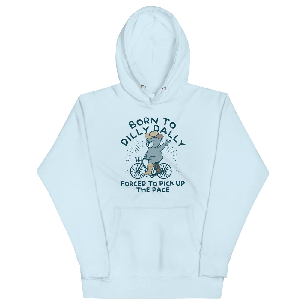 Born To Dilly Dally Forced To Pick Up The Pace Unisex Hoodie product image 1