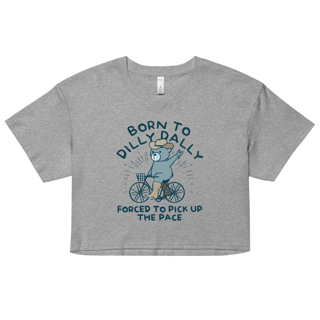 Born To Dilly Dally Forced To Pick Up The Pace Women's Crop product image 5