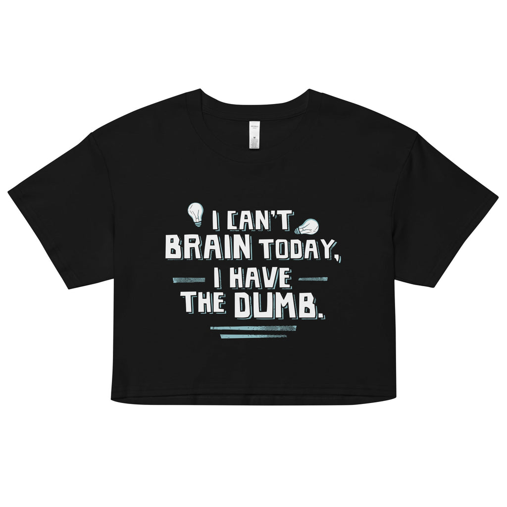 I Can't Brain Today, I Have The Dumb. Women's Crop Tee product image 1