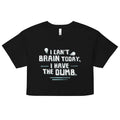 I Can't Brain Today, I Have The Dumb. Women's Crop Tee product image 1