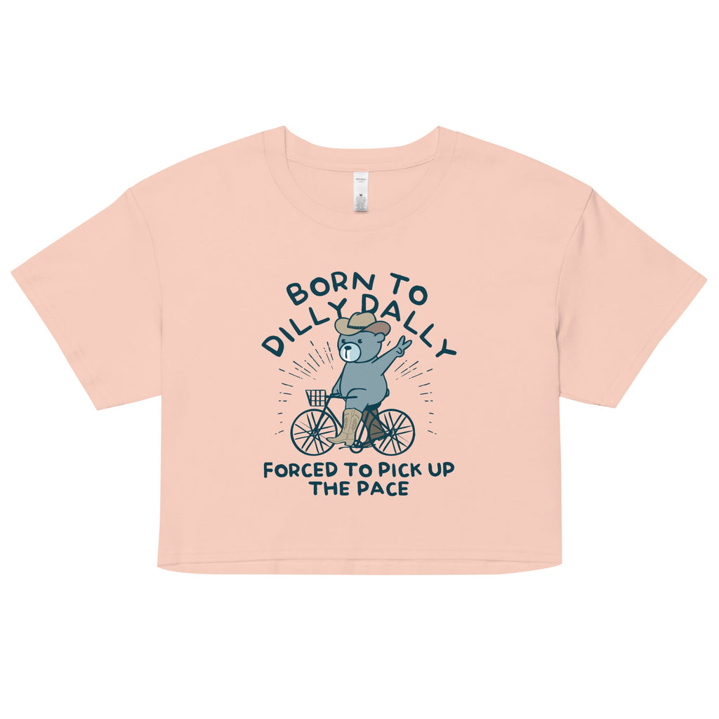 Born To Dilly Dally Forced To Pick Up The Pace Women's Crop product image 4