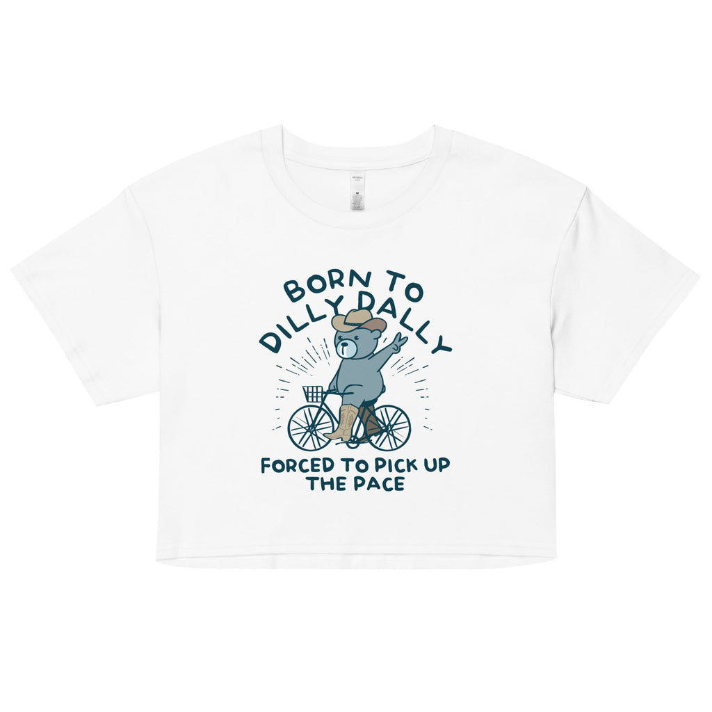 Born To Dilly Dally Forced To Pick Up The Pace Women's Crop product image 6