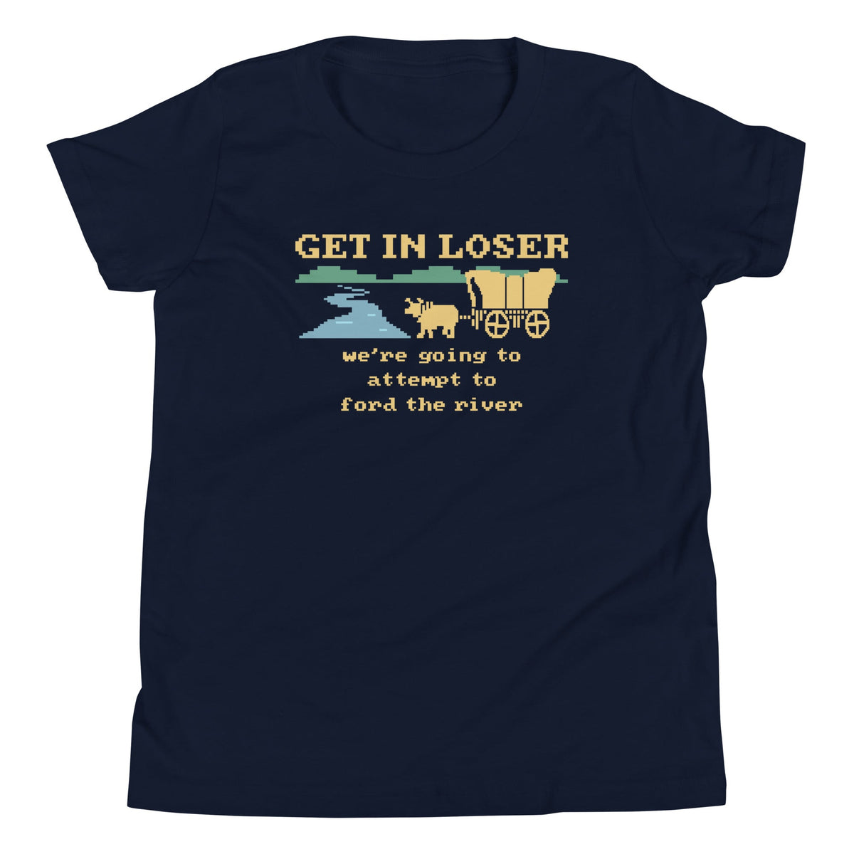 Get In Loser We're Going To Attempt To Ford The River Kid's product image 1